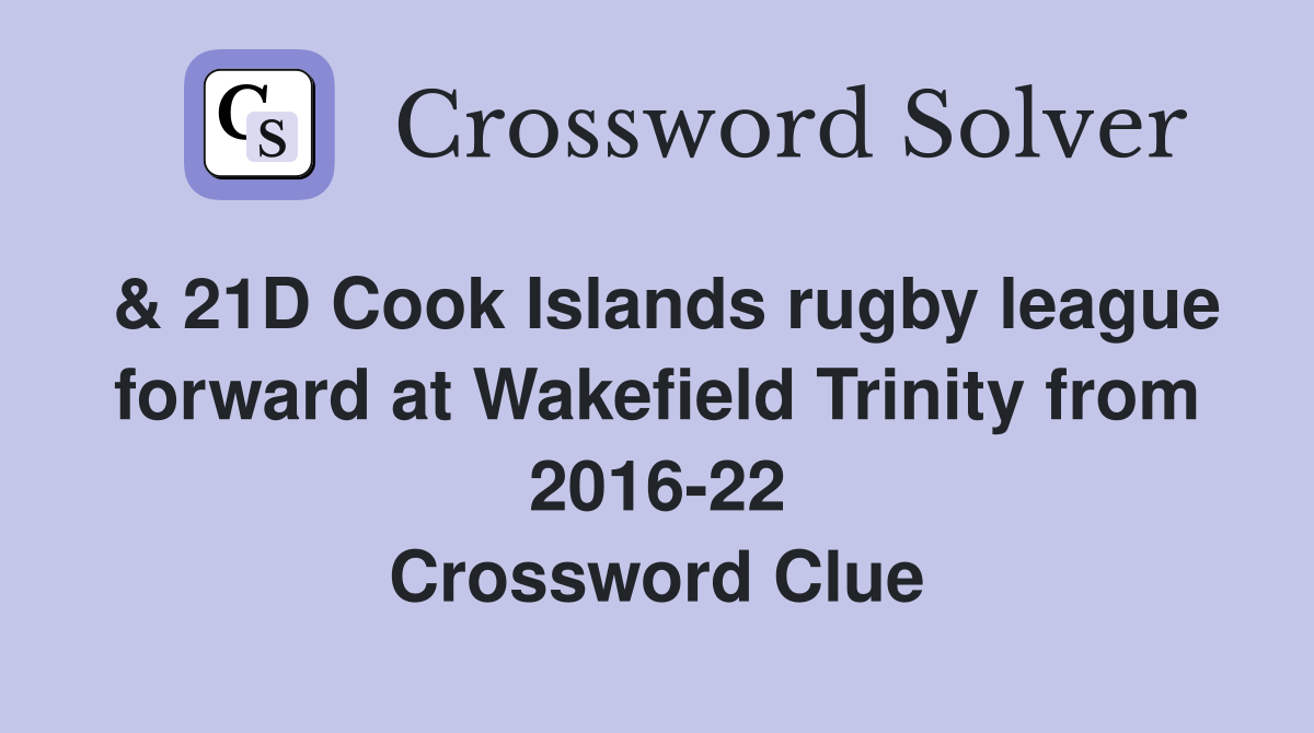 & 21D Cook Islands rugby league forward at Wakefield Trinity from 2016